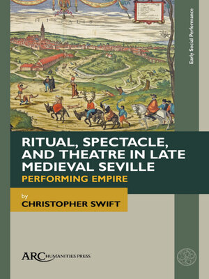 cover image of Ritual, Spectacle, and Theatre in Late Medieval Seville